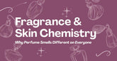 Fragrance & Skin Chemistry: Why Perfume Smells Different on Everyone