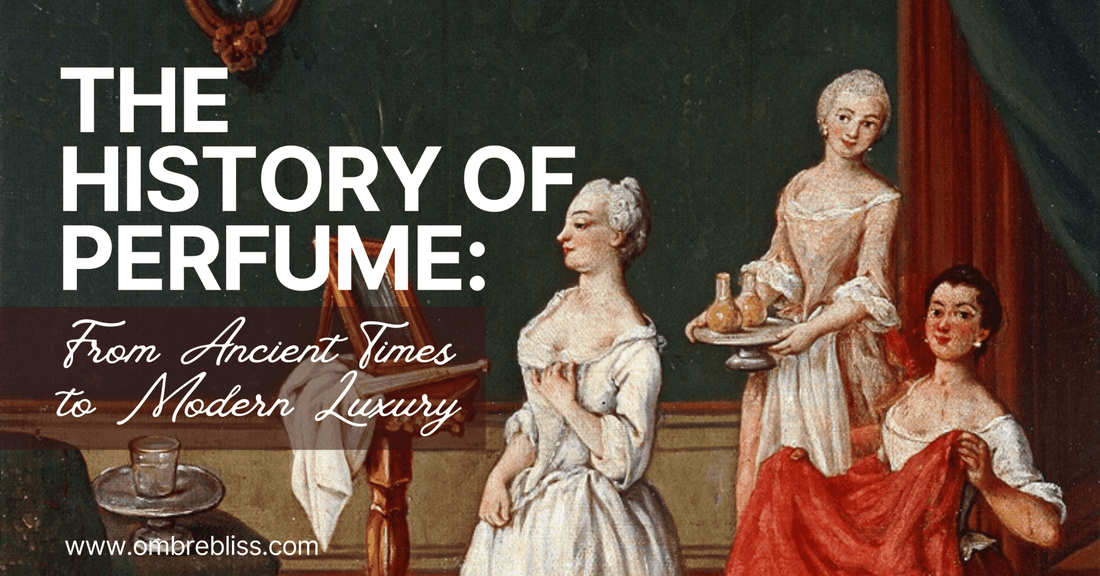 The History of Perfume: From Ancient Times to Modern Luxury