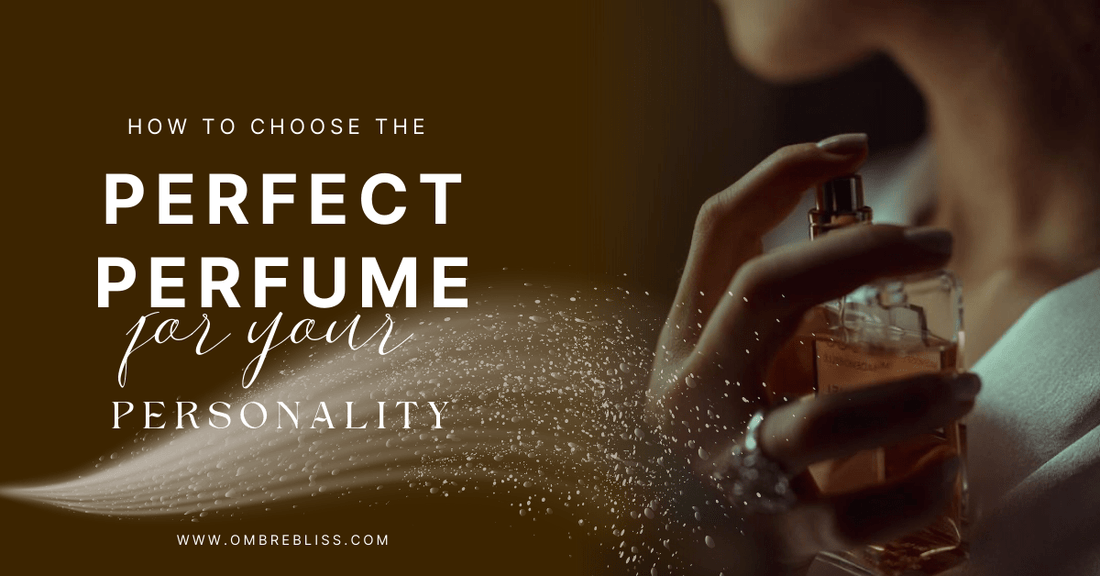 How to choose the perfect perfume for your personality
