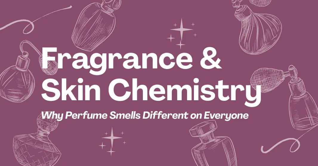 Fragrance & Skin Chemistry: Why Perfume Smells Different on Everyone